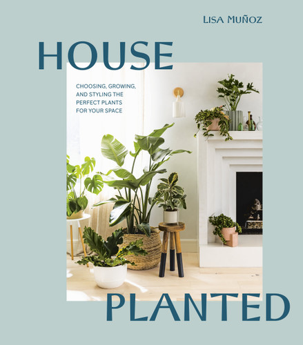 House Planted: Choosing, Growing, and Styling the Perfect Plants for Your Space book cover by Lisa Muñoz