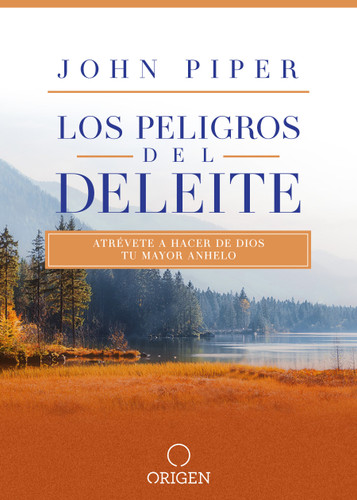 Los peligros del deleite: Atrévete a hacer de Dios tu mayor anhelo / Dangerous Duty of Delight book cover by John Piper
