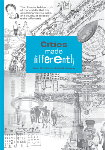 Cities Made Differently book cover by David Graeber, Nika Dubrovsky