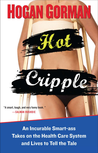 Hot Cripple: An Incurable Smart-ass Takes on the Health Care System and Lives to Tell the Tale book cover by Hogan Gorman