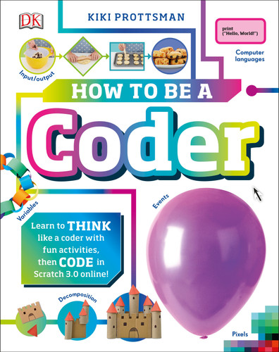 How to Be a Coder: Learn to Think like a Coder with Fun Activities, then Code in Scratch 3.0 Online (Careers for Kids) book cover by Kiki Prottsman