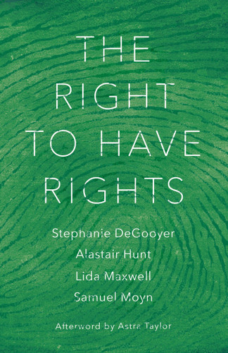 The Right to Have Rights book cover by Stephanie DeGooyer, Alastair Hunt, Lida Maxwell, Samuel Moyn