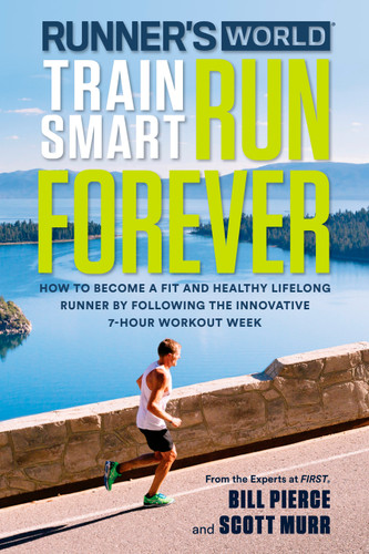 Runner's World Train Smart, Run Forever: How to Become a Fit and Healthy Lifelong Runner by Following The Innovative 7-Hour Workout Week book cover by Bill Pierce, Scott Murr, Editors of Runner's World Maga