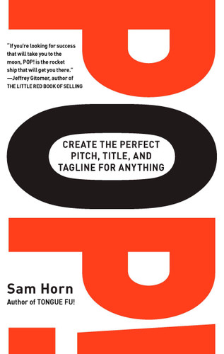 POP!: Create the Perfect Pitch, Title, and Tagline for Anything book cover by Sam Horn