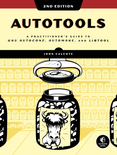 Autotools, 2nd Edition: A Practitioner's Guide to GNU Autoconf, Automake, and Libtool book cover by John Calcote