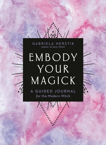 Embody Your Magick: A Guided Journal for the Modern Witch book cover by Gabriela Herstik
