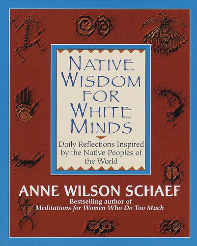 Native Wisdom for White Minds: Daily Reflections Inspired by the Native Peoples of the World book cover by Anne Wilson Schaef