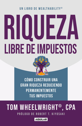 Riqueza libre de impuestos: Cómo construir una gran riqueza reduciendo permanentemente tus impuestos/ Tax-Free Wealth: How to Build Massive Wealth book cover by Tom Wheelwright