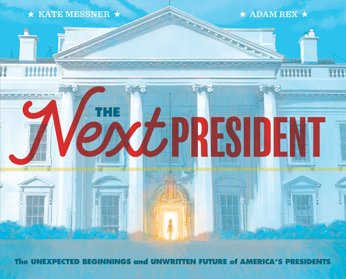 The Next President: The Unexpected Beginnings and Unwritten Future of America's Presidents Cover