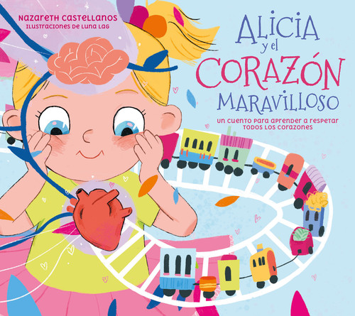 Alicia y el corazón maravilloso: Un cuento para aprender a respetar todos los corazones / Alicia and the Wonderful Heart book cover by Nazareth Castellanos