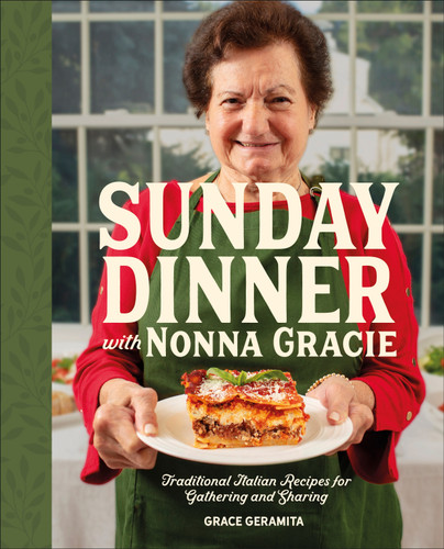 Sunday Dinner with Nonna Gracie: Traditional Italian Recipes for Gathering and Sharing book cover by Grace Geramita, Matt Gresia