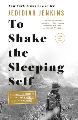 To Shake the Sleeping Self: A Journey from Oregon to Patagonia, and a Quest for a Life with No Regret book cover by Jedidiah Jenkins