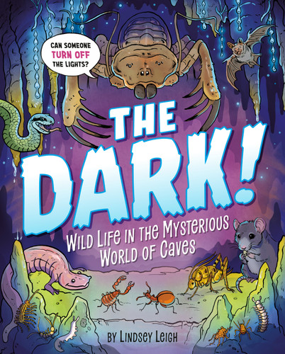 The Dark!: Wild Life in the Mysterious World of Caves book cover by Lindsey Leigh