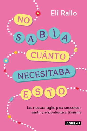 No sabía cuánto necesitaba esto / I Didn't Know I Needed This: the New Rules For Flirting, Feeling, and Finding Yourself book cover by Eli Rallo