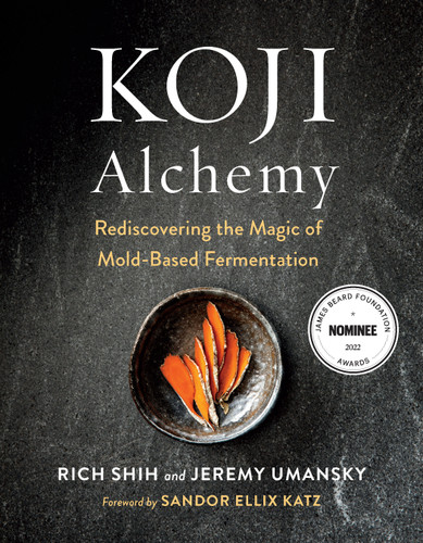 Koji Alchemy: Rediscovering the Magic of Mold-Based Fermentation (Soy Sauce, Miso, Sake, Mirin, Amazake, Charcuterie) book cover by Jeremy Umansky, Rich Shih