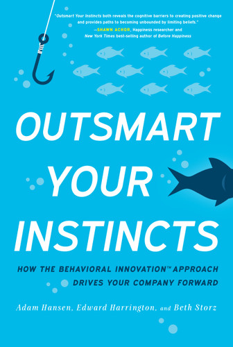 Outsmart Your Instincts: How The Behavioral Innovation™ Approach Drives Your Company Forward book cover by Adam Hansen, Ed Harrington, Beth Storz