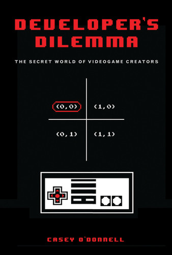 Developer's Dilemma: The Secret World of Videogame Creators (Inside Technology) book cover by Casey O'Donnell