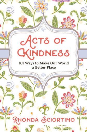 Acts of Kindness: 101 Ways to Make the World a Better Place book cover by Rhonda Sciortino