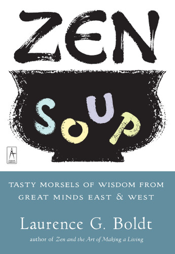 Zen Soup: Tasty Morsels of Wisdom from Great Minds East & West (Compass) book cover by Laurence G. Boldt