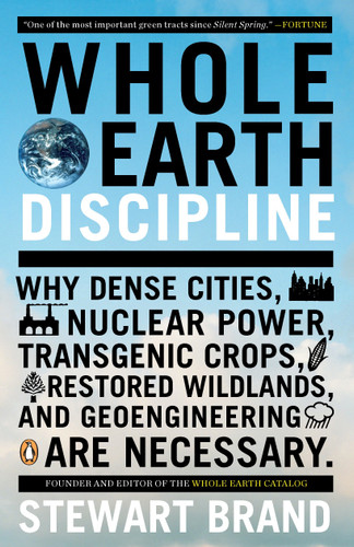 Whole Earth Discipline: Why Dense Cities, Nuclear Power, Transgenic Crops, Restored Wildlands, and Geoengineering Are Necessary book cover by Stewart Brand