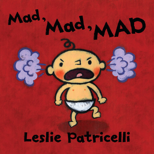 Mad, Mad, MAD: (A Gentle Introduction to Emotions and Coping with Big Feelings for Babies and Toddlers) (Leslie Patricelli Board Books) book cover by Leslie Patricelli