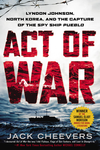 Act of War: Lyndon Johnson, North Korea, and the Capture of the Spy Ship Pueblo book cover by Jack Cheevers