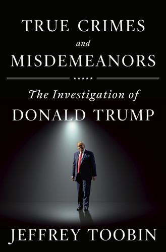 True Crimes and Misdemeanors: The Investigation of Donald Trump book cover by Jeffrey Toobin