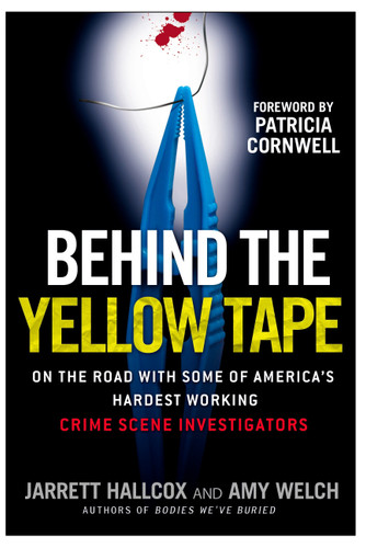 Behind the Yellow Tape: On the Road with Some of America's Hardest Working Crime Scene Investigators book cover by Jarrett Hallcox, Amy Welch