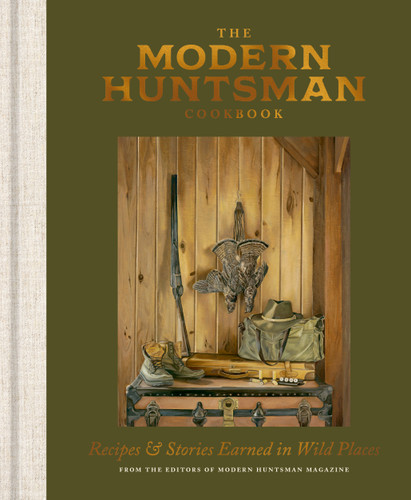 The Modern Huntsman Cookbook: Recipes and Stories Earned in Wild Places book cover by The Editors of Modern Huntsman Magazine
