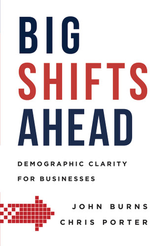 Big Shifts Ahead: Demographic Clarity For Business book cover by John Burns, Chris Porter