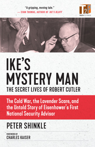 Ike's Mystery Man: The Secret Lives of Robert Cutler (Truth to Power) book cover by Peter Shinkle