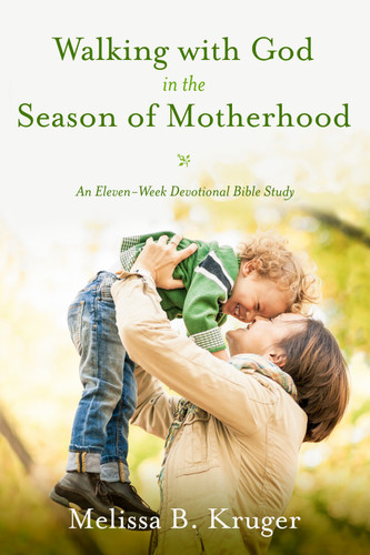 Walking with God in the Season of Motherhood: An Eleven-Week Devotional Bible Study book cover by Melissa B. Kruger