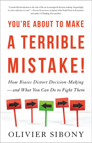 You're About to Make a Terrible Mistake: How Biases Distort Decision-Making and What You Can Do to Fight Them book cover by Olivier Sibony