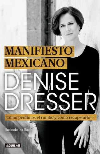 Manifiesto Mexicano: Cómo perdimos el rumbo y cómo recuperarlo / Mexican Manifesto book cover by Denise Dresser