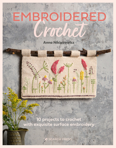 Embroidered Crochet: Enchanting projects to crochet and embroider book cover by Anna Nikipirowicz