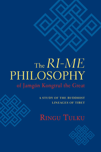 The Ri-me Philosophy of Jamgon Kongtrul the Great: A Study of the Buddhist Lineages of Tibet book cover by Ringu Tulku