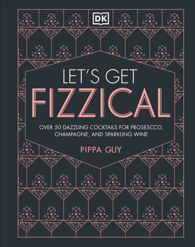 Let's Get Fizzical: More than 50 Bubbly Cocktail Recipes with Prosecco, Champagne, and Other Sparkli book cover by Pippa Guy