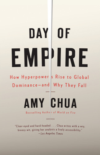 Day of Empire: How Hyperpowers Rise to Global Dominance--and Why They Fall book cover by Amy Chua