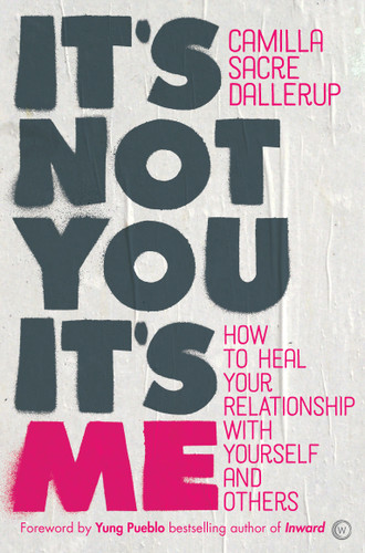 It's Not You, It's Me: How to Heal Your Relationship with Yourself and Others book cover by Camilla Sacre-Dallerup