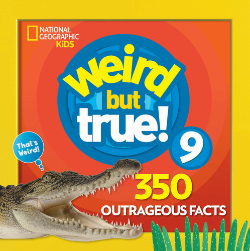Weird But True 9: Expanded Edition: 350 Outrageous Facts (Weird But True!) book cover by National Geographic Kids