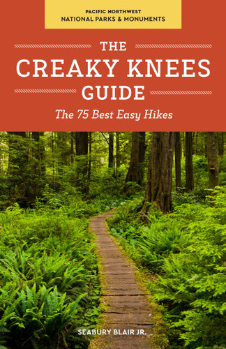 The Creaky Knees Guide Pacific Northwest National Parks and Monuments: The 75 Best Easy Hikes (Creaky Knees) book cover by Seabury Blair, Jr.