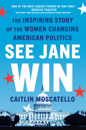 See Jane Win: The Inspiring Story of the Women Changing American Politics book cover by Caitlin Moscatello