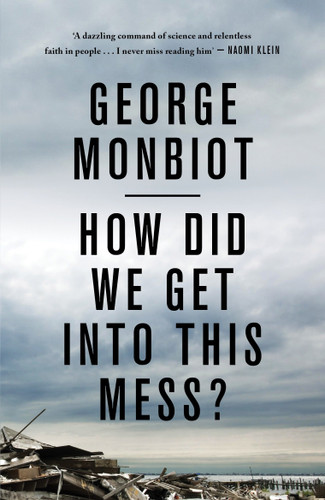 How Did We Get Into This Mess?: Politics, Equality, Nature book cover by George Monbiot