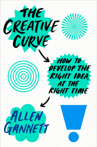 The Creative Curve: How to Develop the Right Idea, at the Right Time book cover by Allen Gannett