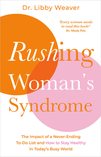 Rushing Woman's Syndrome: The Impact of a Never-Ending To-Do List and How to Stay Healthy in Today's Busy World book cover by Dr. Libby Weaver