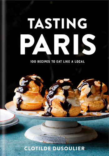 Tasting Paris: 100 Recipes to Eat Like a Local: A Cookbook book cover by Clotilde Dusoulier