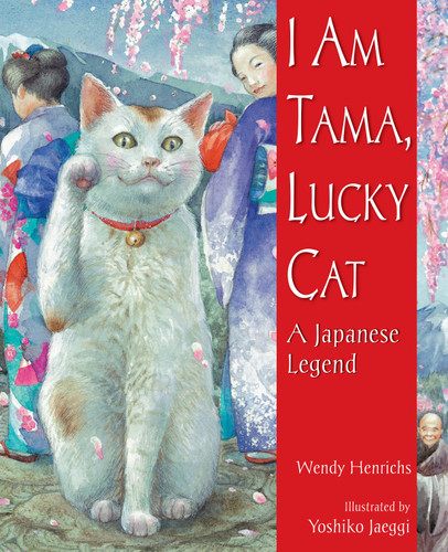 I Am Tama, Lucky Cat: A Japanese Legend book cover by Wendy Henrichs