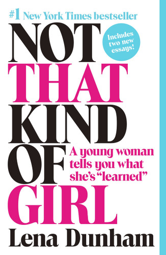 Not That Kind of Girl: A Young Woman Tells You What She's "Learned" book cover by Lena Dunham