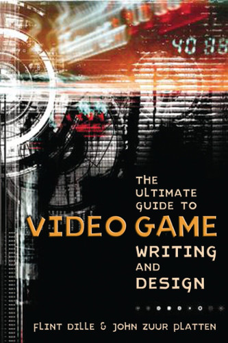 The Ultimate Guide to Video Game Writing and Design book cover by Flint Dille, John Zuur Platten