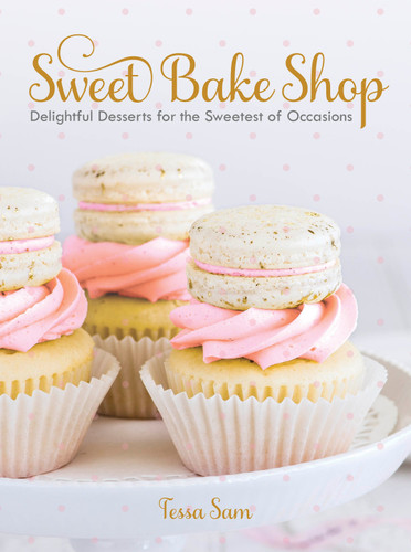 Sweet Bake Shop: Delightful Desserts for the Sweetest of Occasions: A Baking Book book cover by Tessa Sam